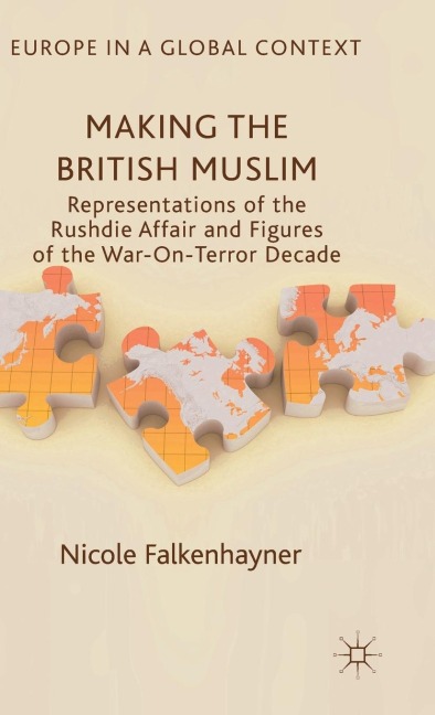 Making the British Muslim: Representations of the Rushdie Affair and Figures of the War-On-Terror Decade