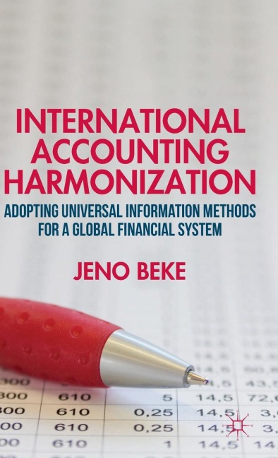 International Accounting Harmonization: Adopting Universal Information Methods for a Global Financial System