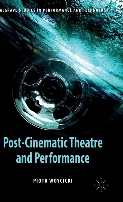 Post-Cinematic Theatre and Performance