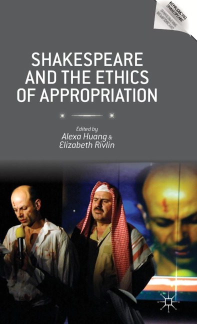 Shakespeare and the Ethics of Appropriation