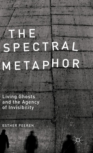 The Spectral Metaphor: Living Ghosts and the Agency of Invisibility