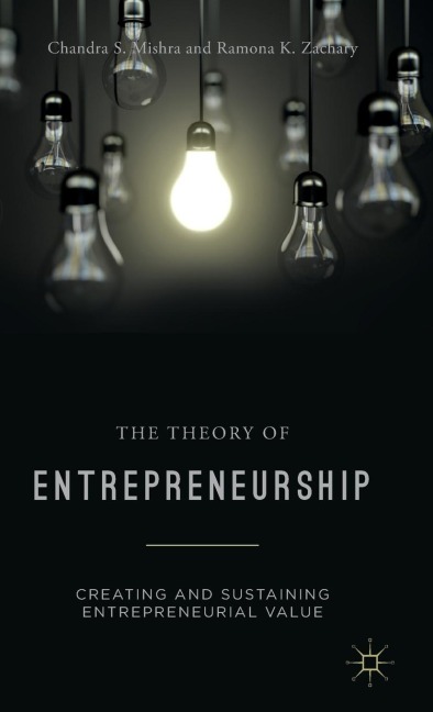 The Theory of Entrepreneurship: Creating and Sustaining Entrepreneurial Value