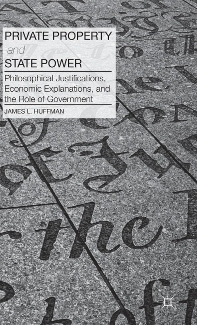 Private Property and State Power: Philosophical Justifications, Economic Explanations, and the Role of Government
