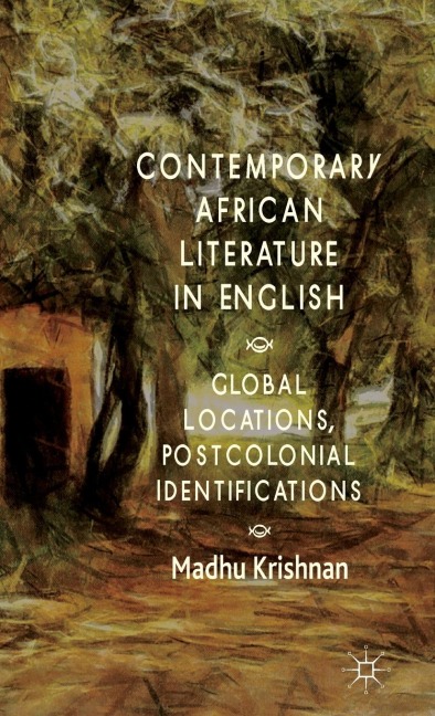 Contemporary African Literature in English: Global Locations, Postcolonial Identifications
