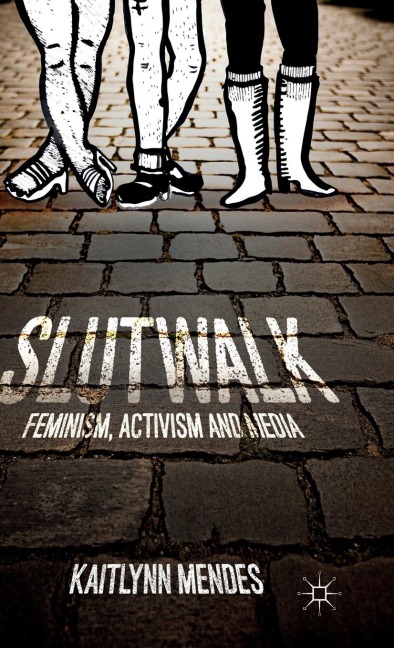Slutwalk: Feminism, Activism and Media