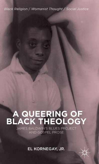 A Queering of Black Theology: James Baldwin's Blues Project and Gospel Prose