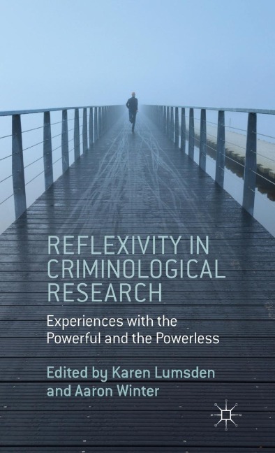 Reflexivity in Criminological Research: Experiences with the Powerful and the Powerless