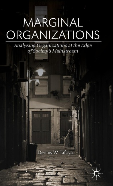 Marginal Organizations: Analyzing Organizations at the Edge of Society's Mainstream