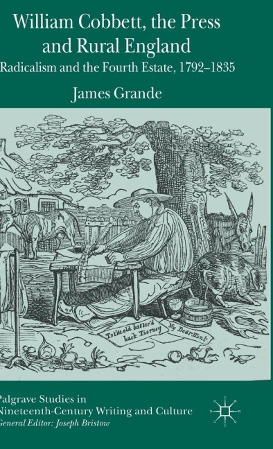 William Cobbett, the Press and Rural England: Radicalism and the Fourth Estate, 1792-1835