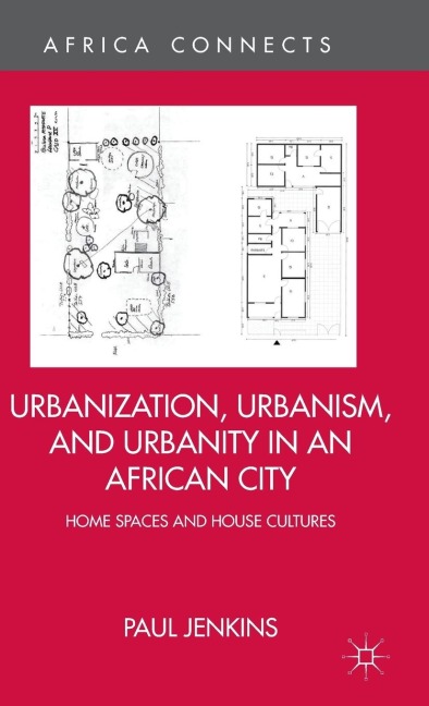 Urbanization, Urbanism, and Urbanity in an African City: Home Spaces and House Cultures