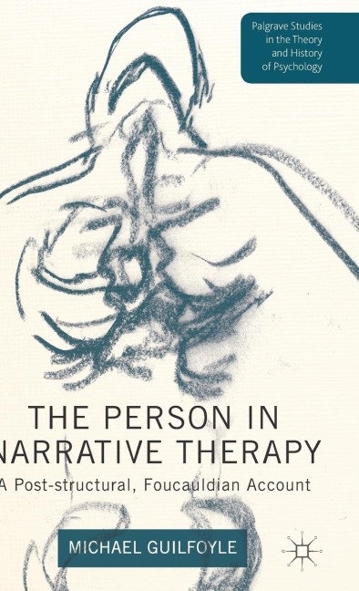 The Person in Narrative Therapy: A Post-Structural, Foucauldian Account