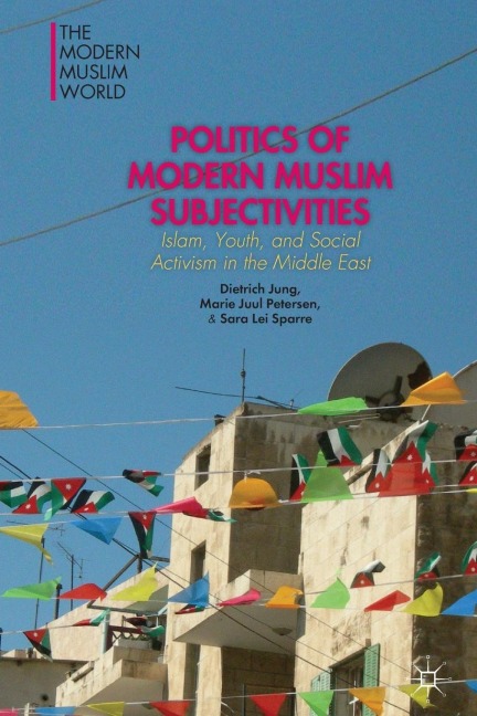 Politics of Modern Muslim Subjectivities: Islam, Youth, and Social Activism in the Middle East