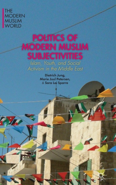Politics of Modern Muslim Subjectivities: Islam, Youth, and Social Activism in the Middle East