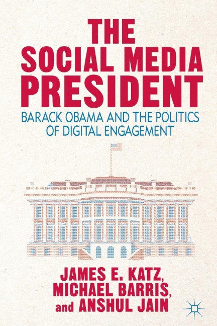 The Social Media President: Barack Obama and the Politics of Digital Engagement