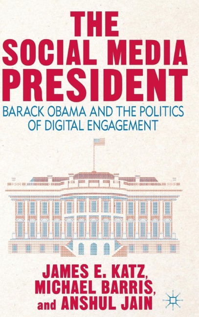 The Social Media President: Barack Obama and the Politics of Digital Engagement