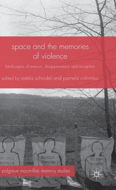 Space and the Memories of Violence: Landscapes of Erasure, Disappearance and Exception