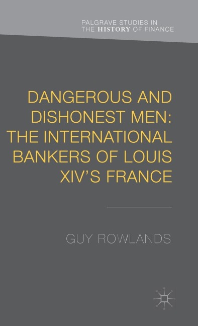 Dangerous and Dishonest Men: The International Bankers of Louis XIVs France