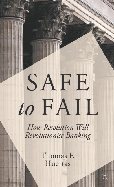Safe to Fail: How Resolution Will Revolutionise Banking