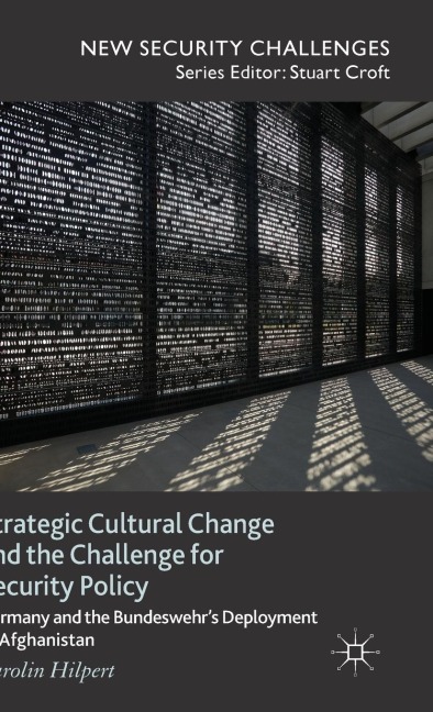 Strategic Cultural Change and the Challenge for Security Policy: Germany and the Bundeswehr's Deployment to Afghanistan