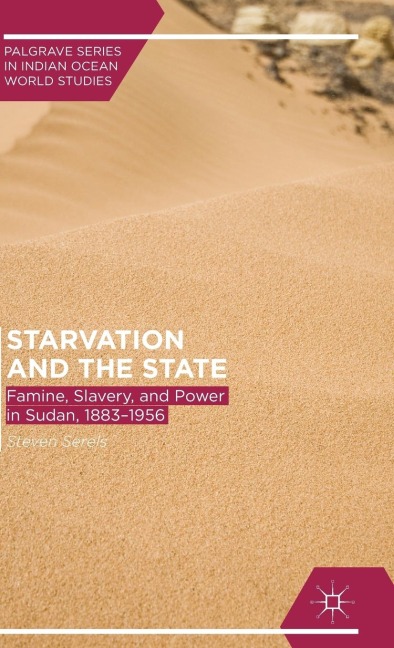 Starvation and the State: Famine, Slavery, and Power in Sudan, 1883-1956