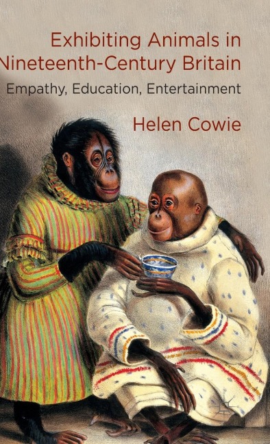 Exhibiting Animals in Nineteenth-Century Britain: Empathy, Education, Entertainment
