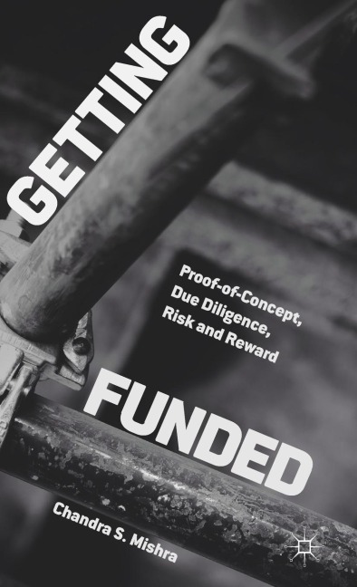 Getting Funded: Proof-Of-Concept, Due Diligence, Risk and Reward