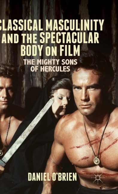 Classical Masculinity and the Spectacular Body on Film: The Mighty Sons of Hercules
