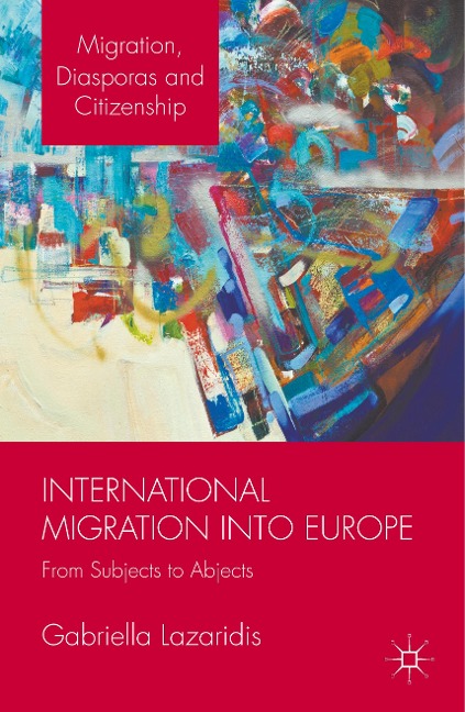 International Migration into Europe: From Subjects to Abjects