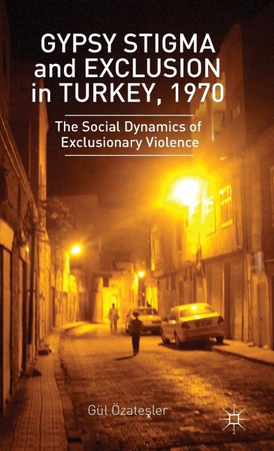 Gypsy Stigma and Exclusion in Turkey, 1970: Social Dynamics of Exclusionary Violence