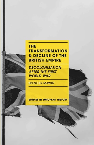 The Transformation and Decline of the British Empire Decolonisation After the First World War