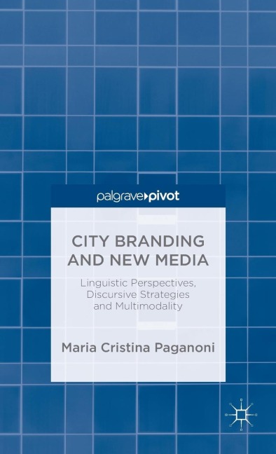 City Branding and New Media: Linguistic Perspectives, Discursive Strategies and Multimodality