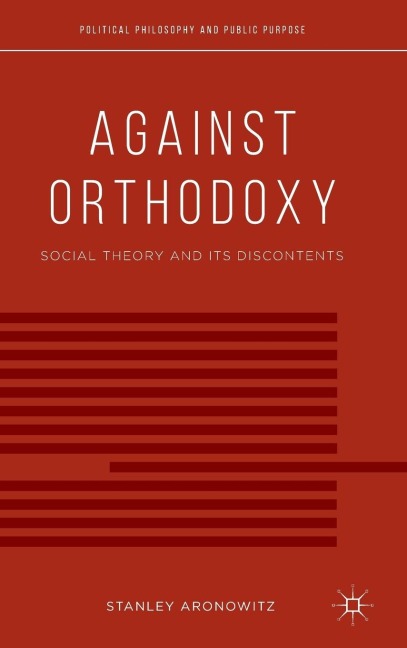 Against Orthodoxy: Social Theory and Its Discontents