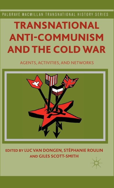 Transnational Anti-Communism and the Cold War: Agents, Activities, and Networks