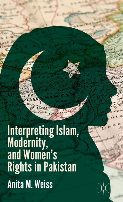 Interpreting Islam, Modernity, and Womens Rights in Pakistan