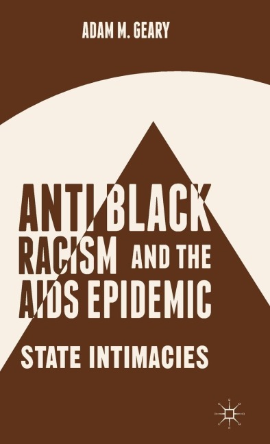 Antiblack Racism and the AIDS Epidemic: State Intimacies