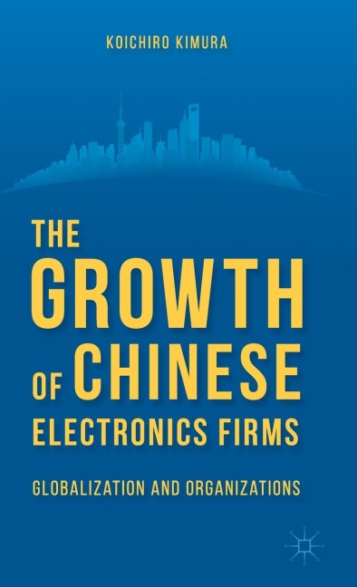 The Growth of Chinese Electronics Firms: Globalization and Organizations