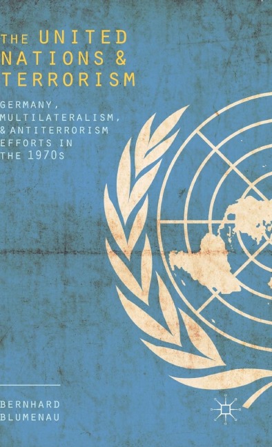 The United Nations and Terrorism: Germany, Multilateralism, and Antiterrorism Efforts in the 1970s