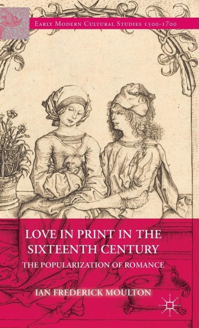 Love in Print in the Sixteenth Century: The Popularization of Romance
