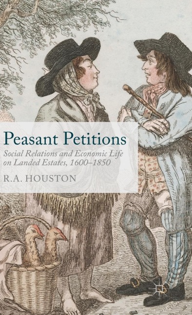 Peasant Petitions: Social Relations and Economic Life on Landed Estates, 1600-1850