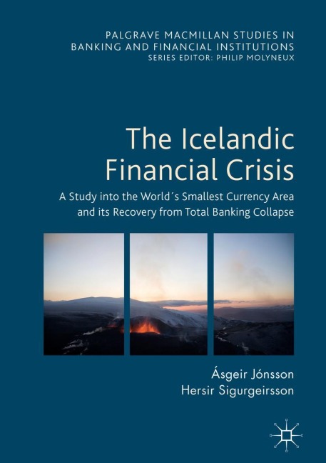 The Icelandic Financial Crisis: A Study into the World´s Smallest Currency Area and its Recovery from Total Banking Collapse