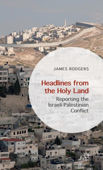 Headlines from the Holy Land: Reporting the Israeli-Palestinian Conflict