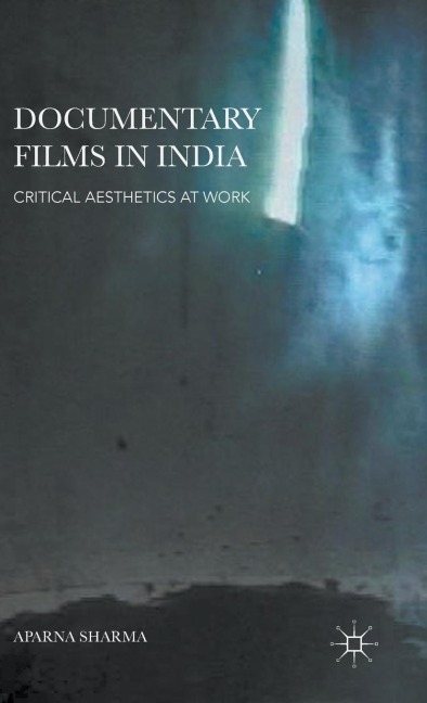 Documentary Films in India: Critical Aesthetics at Work