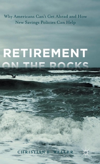 Retirement on the Rocks: Why Americans Can't Get Ahead and How New Savings Policies Can Help
