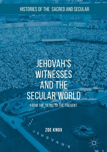 Jehovahs Witnesses and the Secular World: From the 1870s to the Present