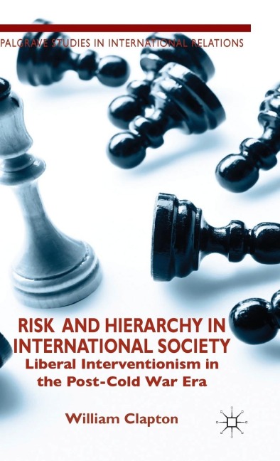 Risk and Hierarchy in International Society: Liberal Interventionism in the Post-Cold War Era