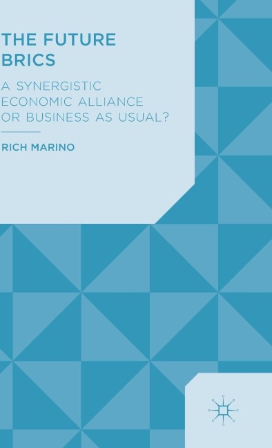 The Future Brics: A Synergistic Economic Alliance or Business as Usual?