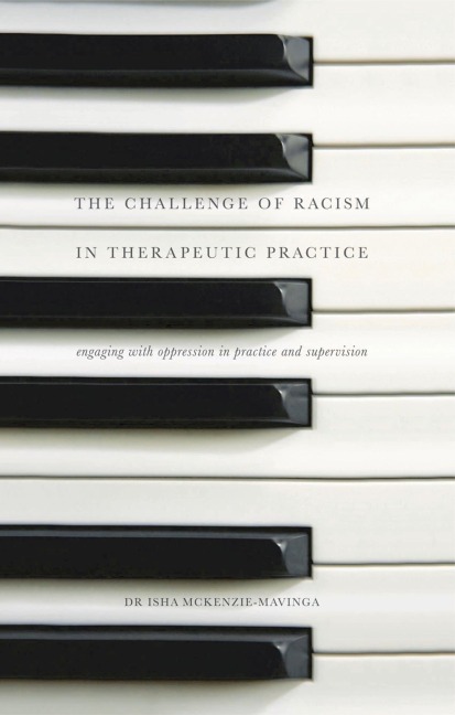 The Challenge of Racism in Therapeutic Practice: Engaging with Oppression in Practice and Supervision