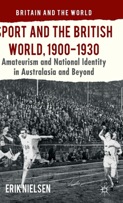 Sport and the British World, 1900-1930: Amateurism and National Identity in Australasia and Beyond