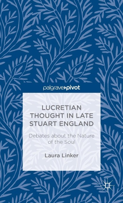 Lucretian Thought in Late Stuart England: Debates about the Nature of the Soul