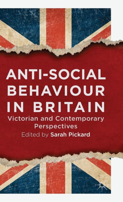 Anti-Social Behaviour in Britain: Victorian and Contemporary Perspectives